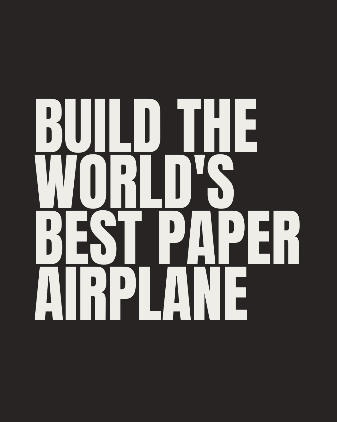 BUILD THE WORLD’S BEST PAPER AIRPLANE
