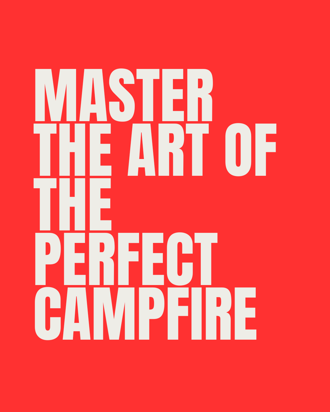MASTER THE ART OF THE PERFECT CAMPFIRE