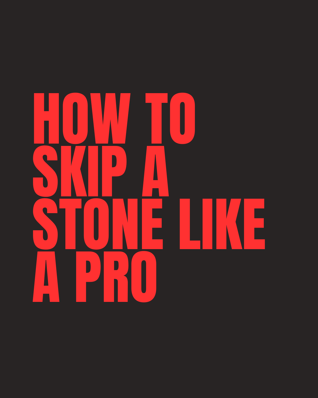 HOW TO SKIP A STONE LIKE A PRO